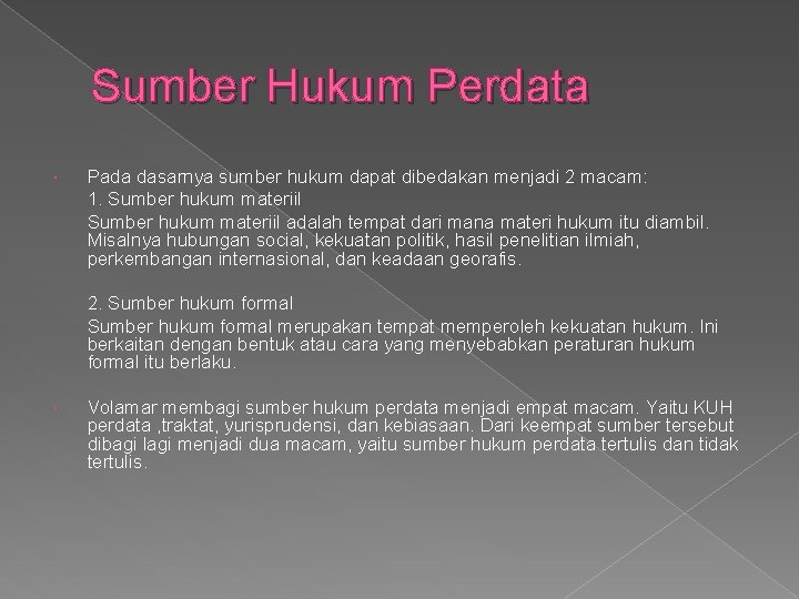 Sumber Hukum Perdata Pada dasarnya sumber hukum dapat dibedakan menjadi 2 macam: 1. Sumber