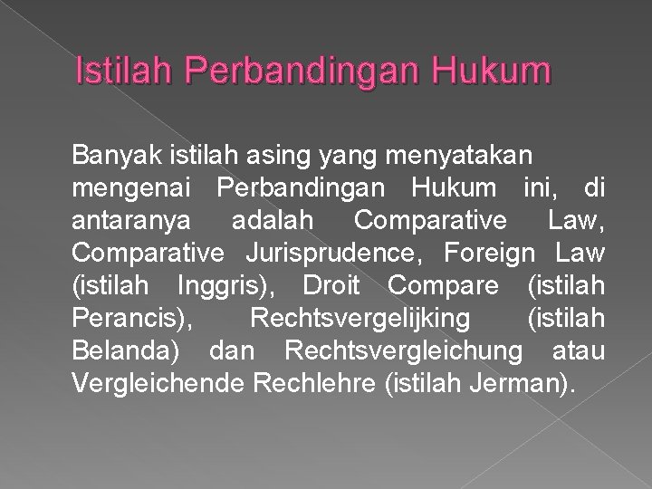 Istilah Perbandingan Hukum Banyak istilah asing yang menyatakan mengenai Perbandingan Hukum ini, di antaranya