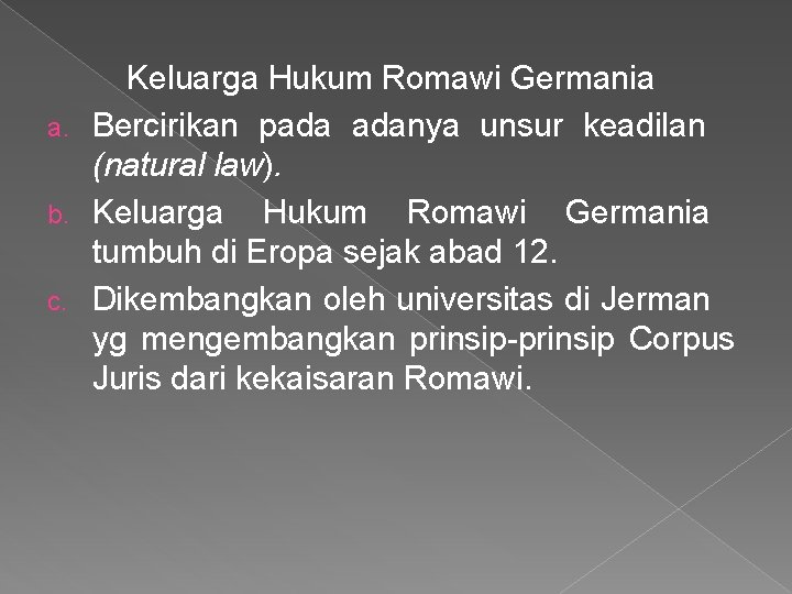 Keluarga Hukum Romawi Germania a. Bercirikan pada adanya unsur keadilan (natural law). b. Keluarga