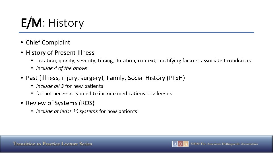 E/M: History • Chief Complaint • History of Present Illness • Location, quality, severity,