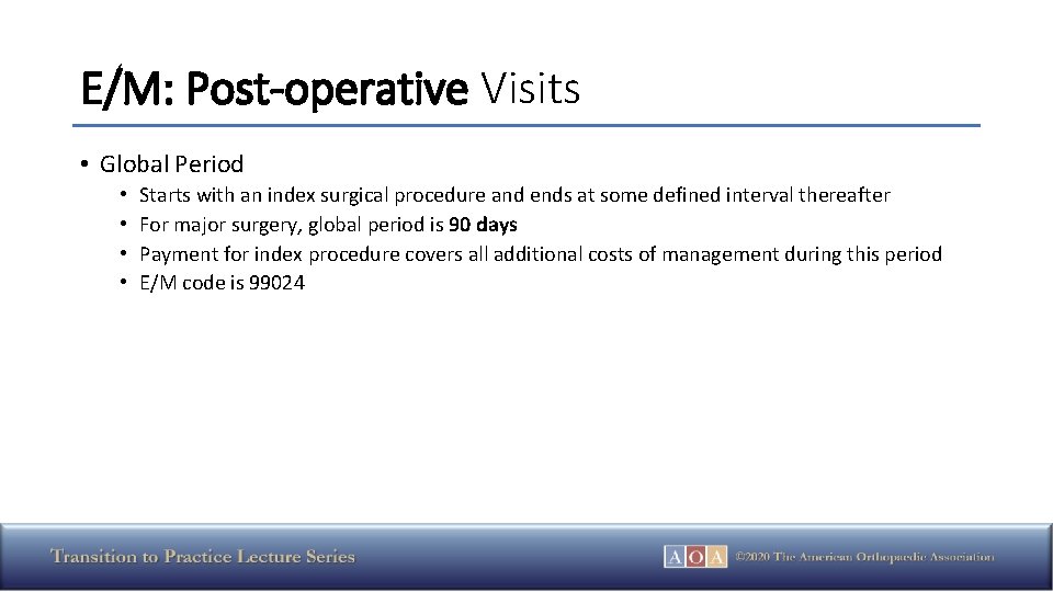 E/M: Post-operative Visits • Global Period • • Starts with an index surgical procedure