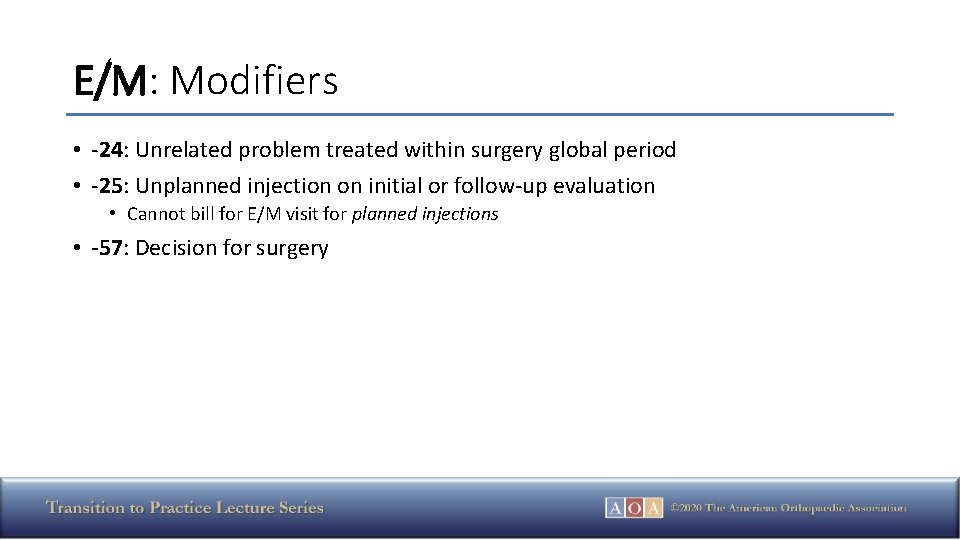 E/M: Modifiers • -24: Unrelated problem treated within surgery global period • -25: Unplanned