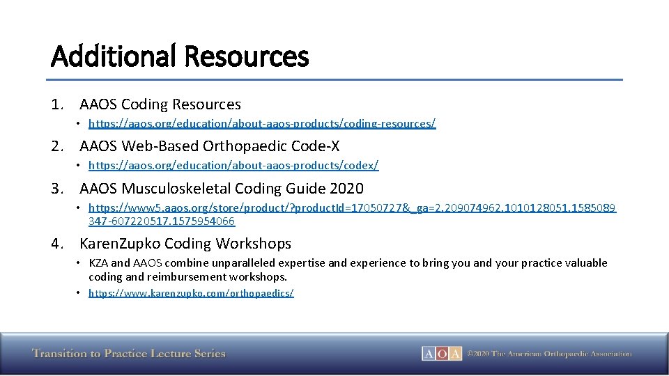 Additional Resources 1. AAOS Coding Resources • https: //aaos. org/education/about-aaos-products/coding-resources/ 2. AAOS Web-Based Orthopaedic