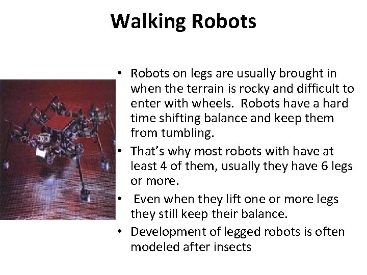 Walking Robots • Robots on legs are usually brought in when the terrain is