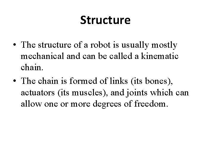 Structure • The structure of a robot is usually mostly mechanical and can be