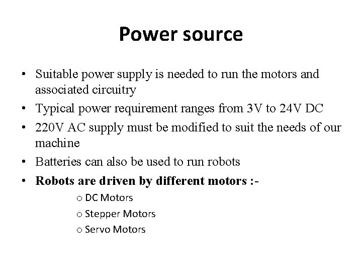 Power source • Suitable power supply is needed to run the motors and associated
