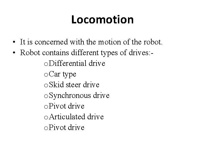 Locomotion • It is concerned with the motion of the robot. • Robot contains