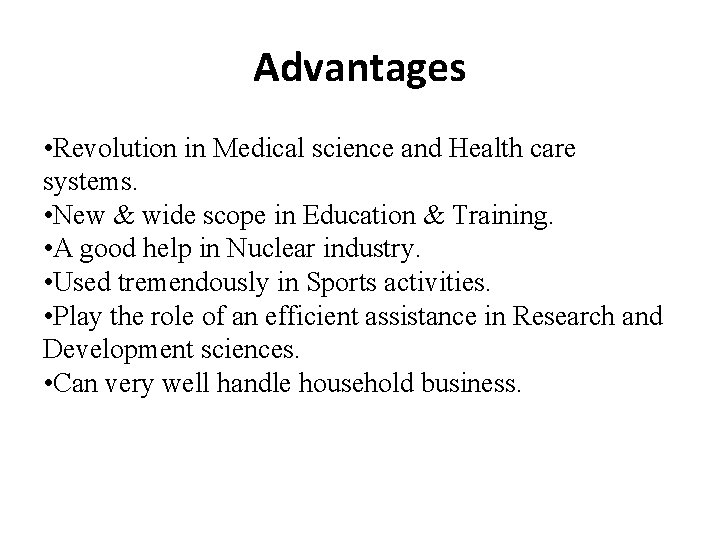 Advantages • Revolution in Medical science and Health care systems. • New & wide