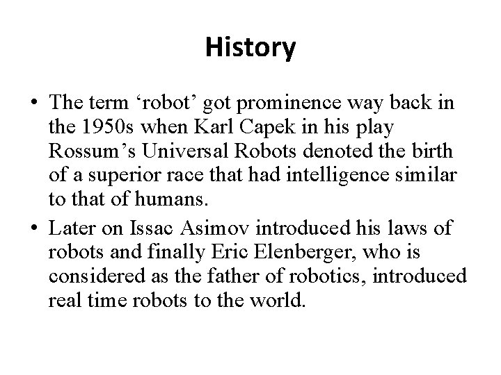 History • The term ‘robot’ got prominence way back in the 1950 s when