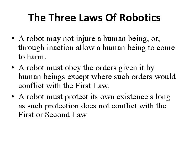 The Three Laws Of Robotics • A robot may not injure a human being,