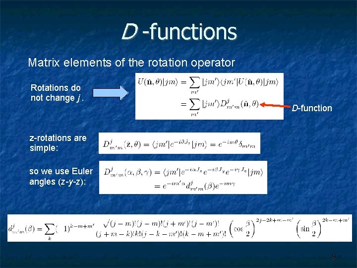 D -functions Matrix elements of the rotation operator Rotations do not change j. D-function