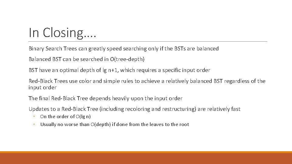 In Closing…. Binary Search Trees can greatly speed searching only if the BSTs are