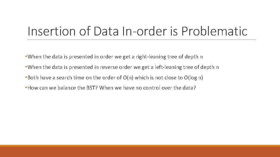 Insertion of Data In-order is Problematic • When the data is presented in order