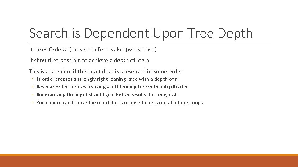 Search is Dependent Upon Tree Depth It takes O(depth) to search for a value