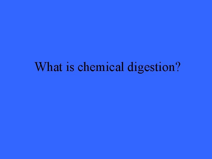 What is chemical digestion? 