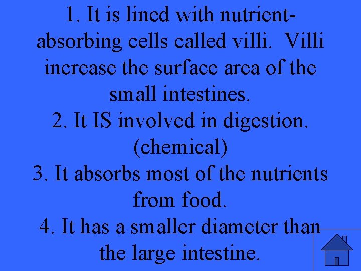 1. It is lined with nutrientabsorbing cells called villi. Villi increase the surface area