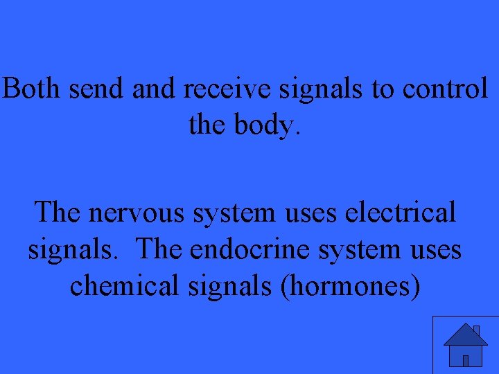 Both send and receive signals to control the body. The nervous system uses electrical