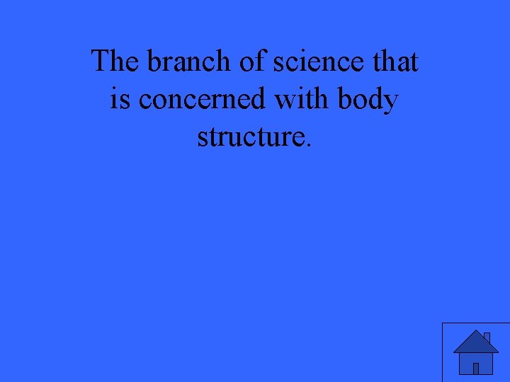 The branch of science that is concerned with body structure. 