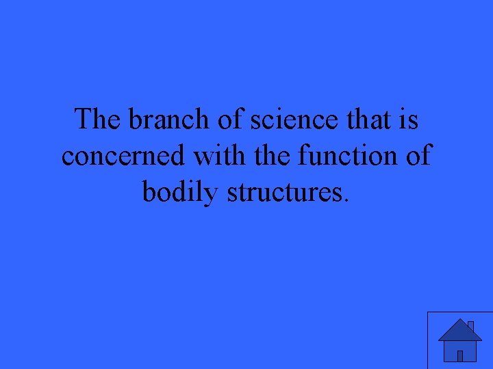 The branch of science that is concerned with the function of bodily structures. 