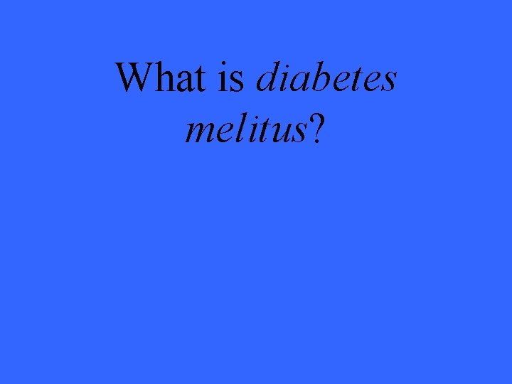 What is diabetes melitus? 