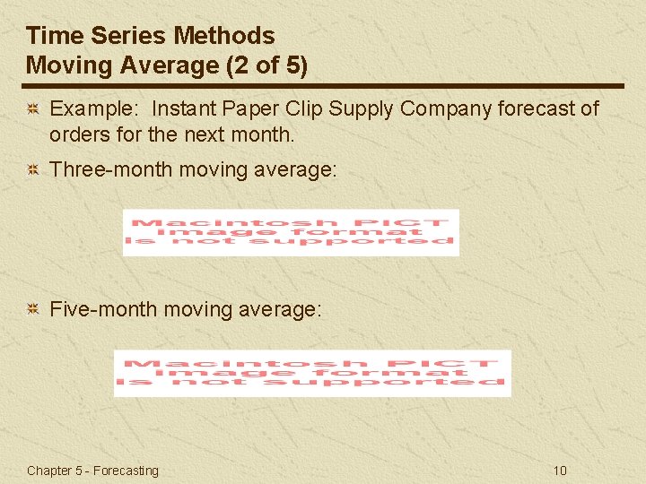 Time Series Methods Moving Average (2 of 5) Example: Instant Paper Clip Supply Company