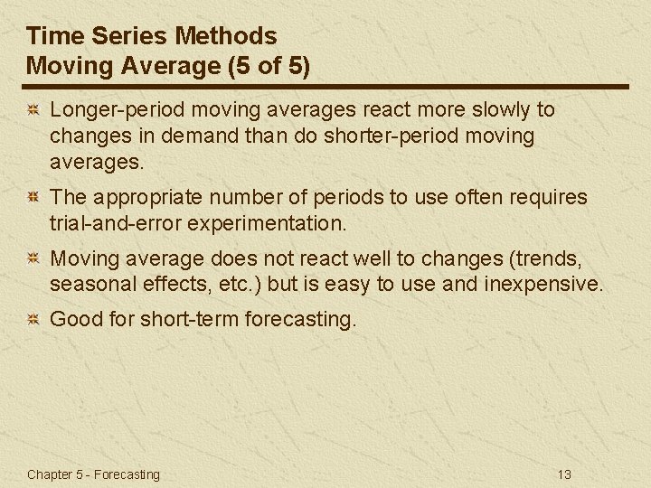 Time Series Methods Moving Average (5 of 5) Longer-period moving averages react more slowly