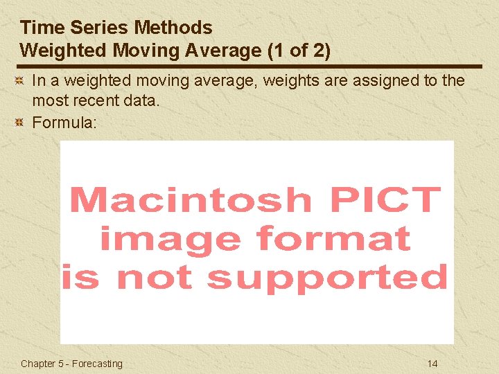 Time Series Methods Weighted Moving Average (1 of 2) In a weighted moving average,