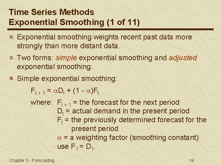 Time Series Methods Exponential Smoothing (1 of 11) Exponential smoothing weights recent past data