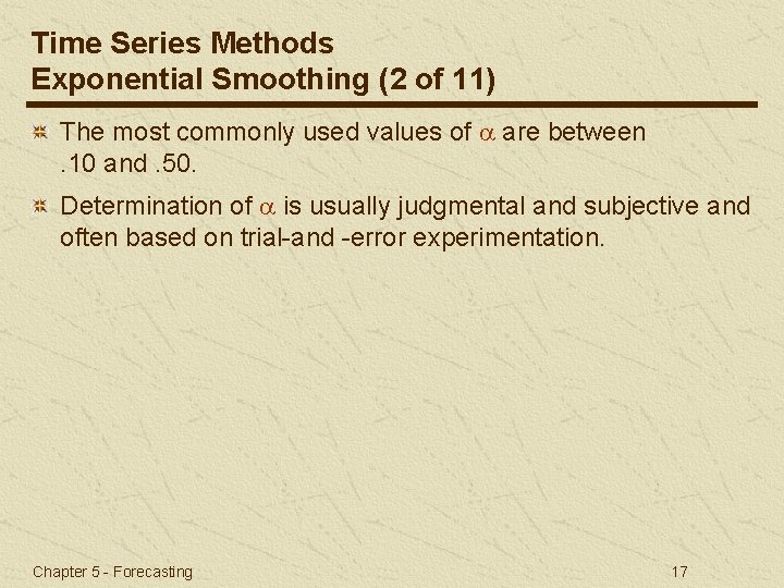 Time Series Methods Exponential Smoothing (2 of 11) The most commonly used values of