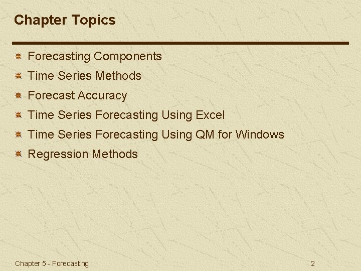 Chapter Topics Forecasting Components Time Series Methods Forecast Accuracy Time Series Forecasting Using Excel