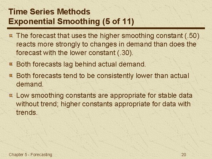 Time Series Methods Exponential Smoothing (5 of 11) The forecast that uses the higher