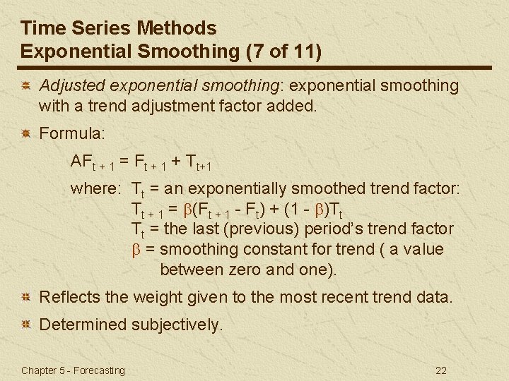Time Series Methods Exponential Smoothing (7 of 11) Adjusted exponential smoothing: exponential smoothing with