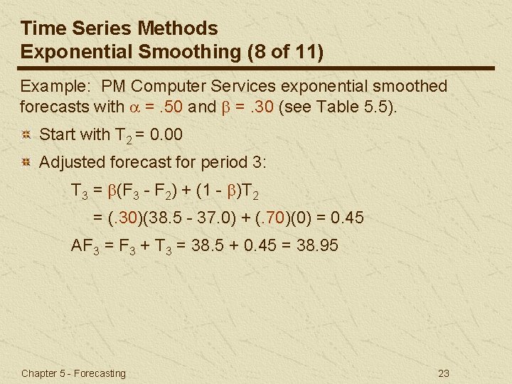 Time Series Methods Exponential Smoothing (8 of 11) Example: PM Computer Services exponential smoothed