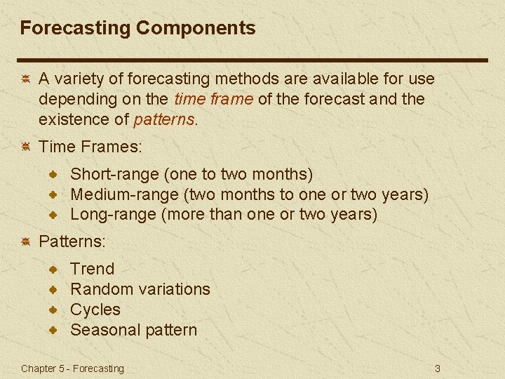 Forecasting Components A variety of forecasting methods are available for use depending on the