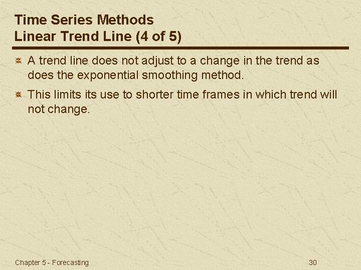 Time Series Methods Linear Trend Line (4 of 5) A trend line does not