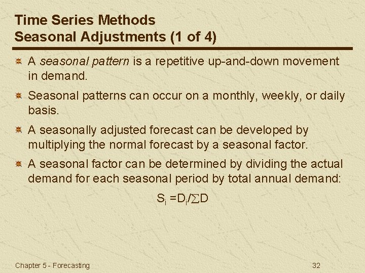 Time Series Methods Seasonal Adjustments (1 of 4) A seasonal pattern is a repetitive