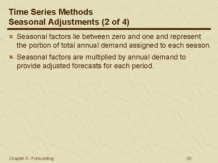 Time Series Methods Seasonal Adjustments (2 of 4) Seasonal factors lie between zero and