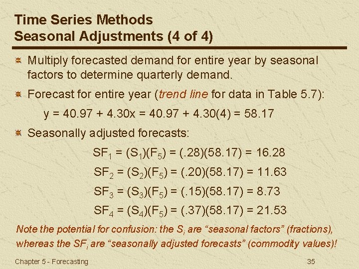 Time Series Methods Seasonal Adjustments (4 of 4) Multiply forecasted demand for entire year