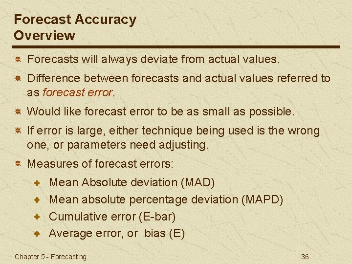 Forecast Accuracy Overview Forecasts will always deviate from actual values. Difference between forecasts and