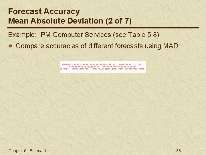 Forecast Accuracy Mean Absolute Deviation (2 of 7) Example: PM Computer Services (see Table