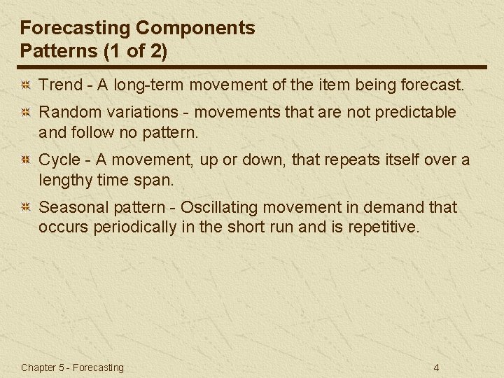 Forecasting Components Patterns (1 of 2) Trend - A long-term movement of the item