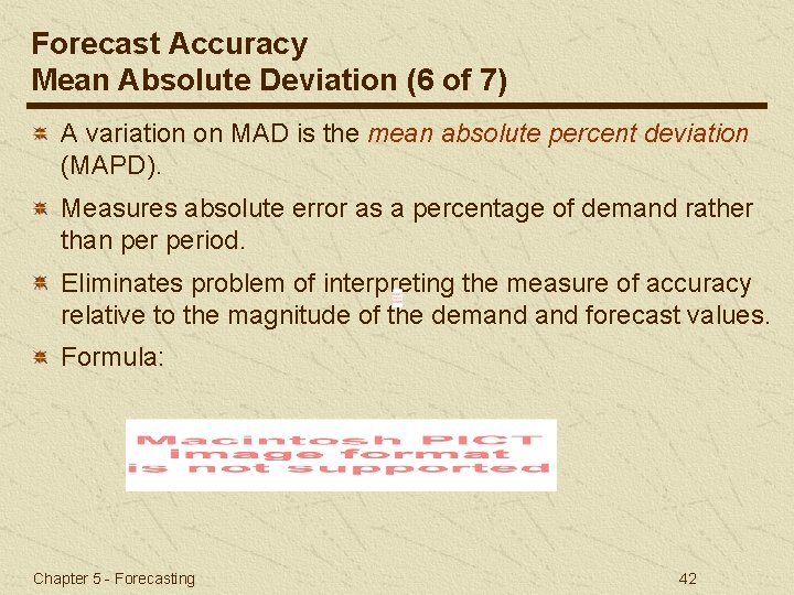 Forecast Accuracy Mean Absolute Deviation (6 of 7) A variation on MAD is the