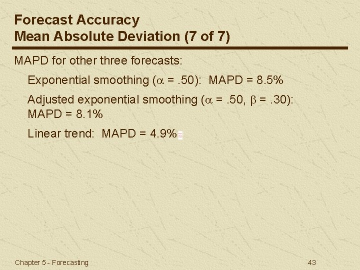 Forecast Accuracy Mean Absolute Deviation (7 of 7) MAPD for other three forecasts: Exponential