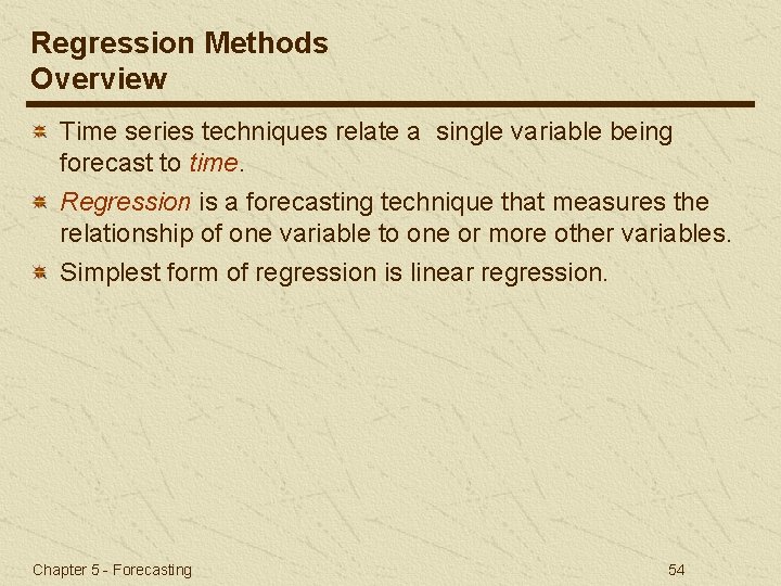 Regression Methods Overview Time series techniques relate a single variable being forecast to time.