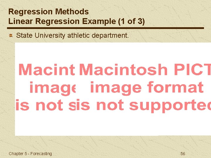 Regression Methods Linear Regression Example (1 of 3) State University athletic department. Chapter 5