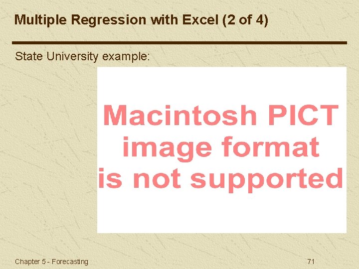 Multiple Regression with Excel (2 of 4) State University example: Chapter 5 - Forecasting