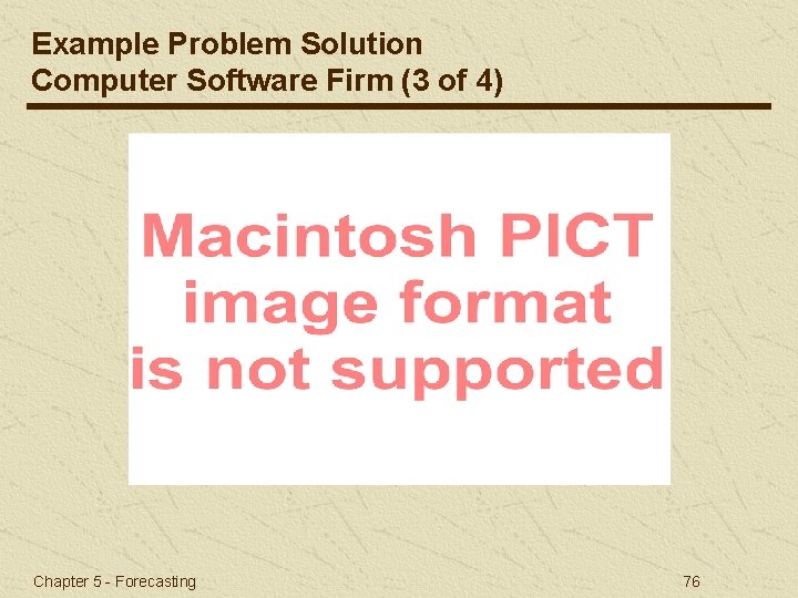 Example Problem Solution Computer Software Firm (3 of 4) Chapter 5 - Forecasting 76