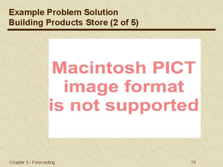 Example Problem Solution Building Products Store (2 of 5) Chapter 5 - Forecasting 79