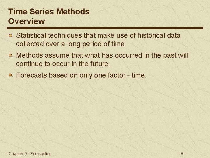 Time Series Methods Overview Statistical techniques that make use of historical data collected over