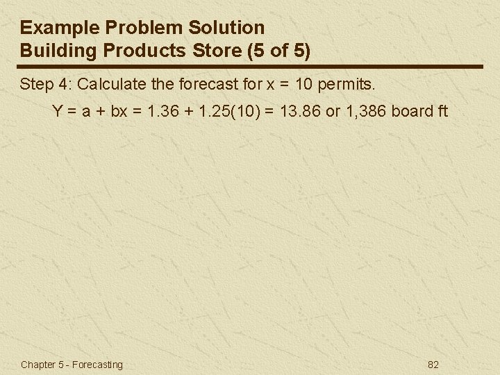 Example Problem Solution Building Products Store (5 of 5) Step 4: Calculate the forecast